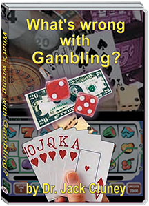 WHAT'S WRONG WITH GAMBLING? - DR. JACK CLUNEY